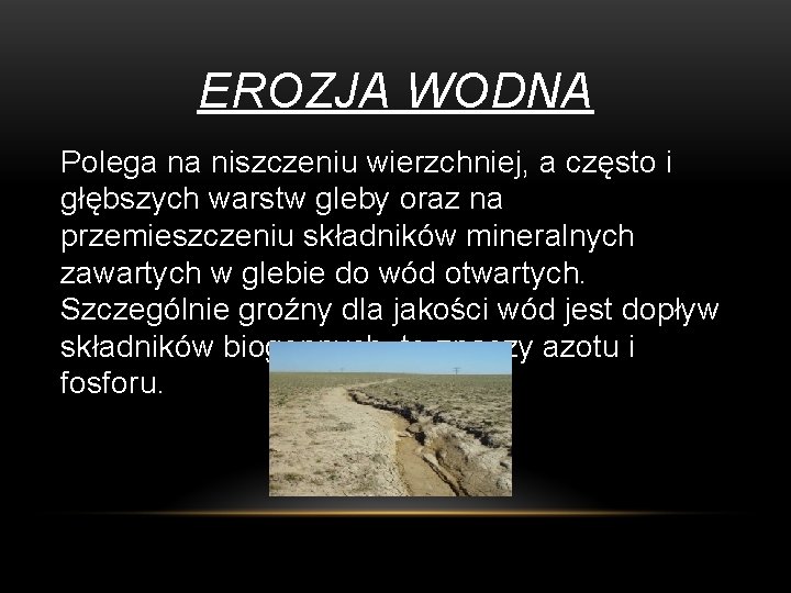 EROZJA WODNA Polega na niszczeniu wierzchniej, a często i głębszych warstw gleby oraz na