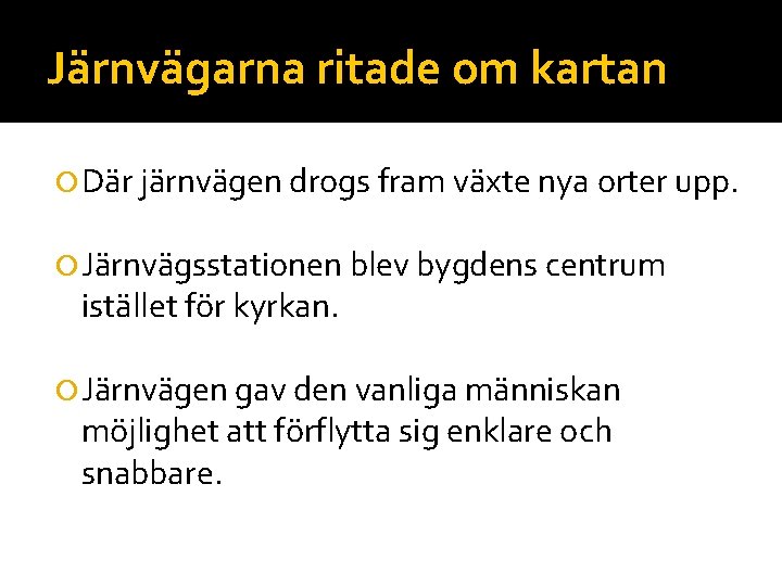 Järnvägarna ritade om kartan Där järnvägen drogs fram växte nya orter upp. Järnvägsstationen blev