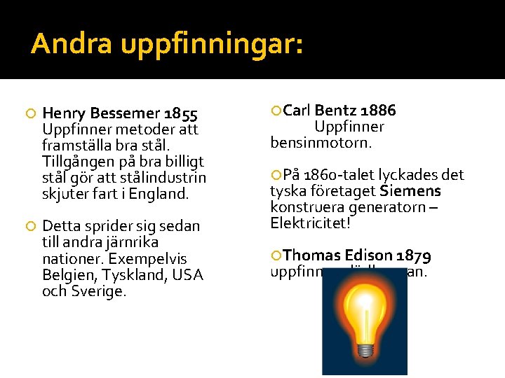 Andra uppfinningar: Henry Bessemer 1855 Uppfinner metoder att framställa bra stål. Tillgången på bra