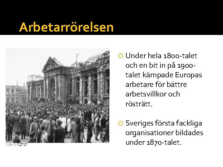 Arbetarrörelsen Under hela 1800 -talet och en bit in på 1900 talet kämpade Europas