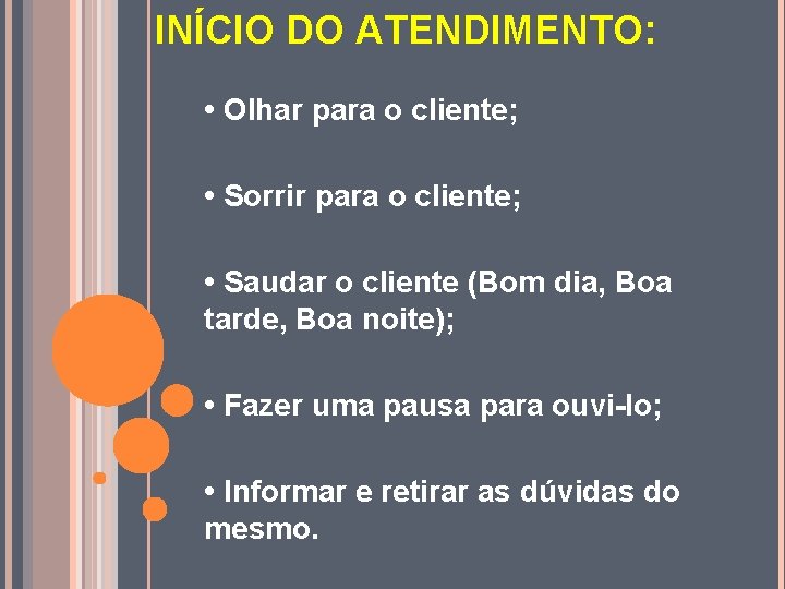 INÍCIO DO ATENDIMENTO: • Olhar para o cliente; • Sorrir para o cliente; •