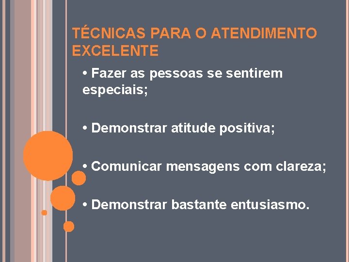 TÉCNICAS PARA O ATENDIMENTO EXCELENTE • Fazer as pessoas se sentirem especiais; • Demonstrar