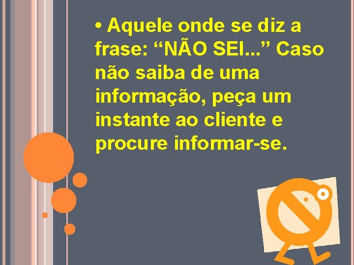  • Aquele onde se diz a frase: “NÃO SEI. . . ” Caso