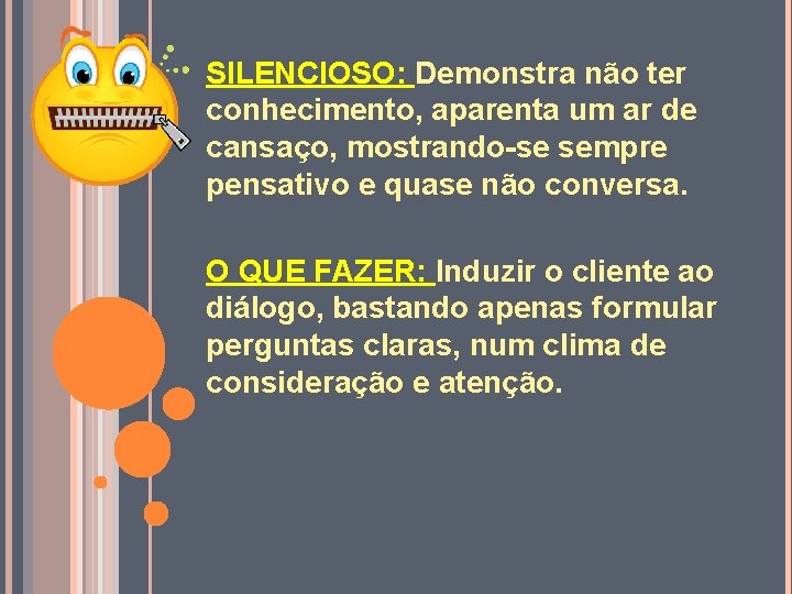 SILENCIOSO: Demonstra não ter conhecimento, aparenta um ar de cansaço, mostrando-se sempre pensativo e
