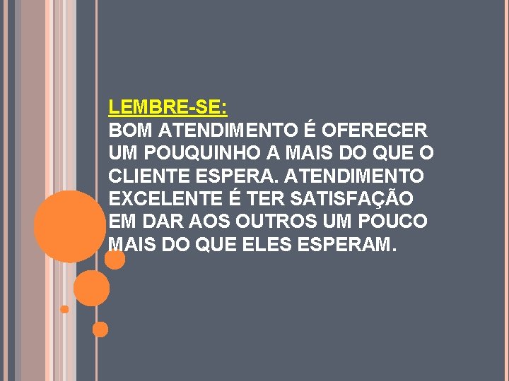 LEMBRE-SE: BOM ATENDIMENTO É OFERECER UM POUQUINHO A MAIS DO QUE O CLIENTE ESPERA.