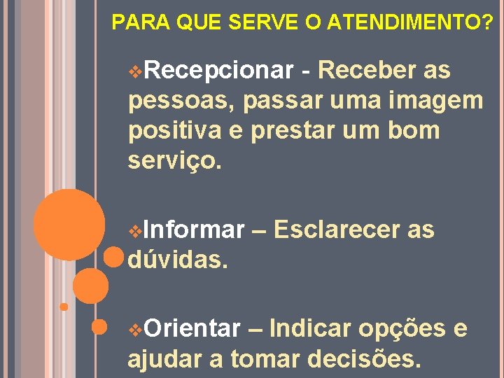 PARA QUE SERVE O ATENDIMENTO? v. Recepcionar - Receber as pessoas, passar uma imagem