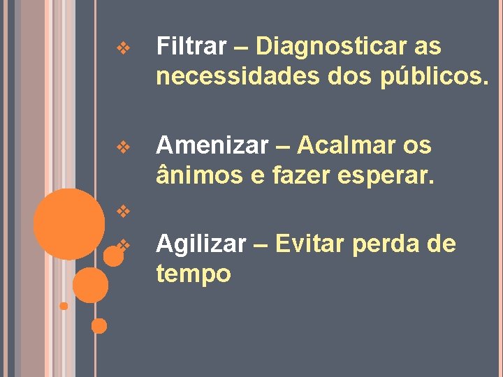 v Filtrar – Diagnosticar as necessidades dos públicos. v Amenizar – Acalmar os ânimos