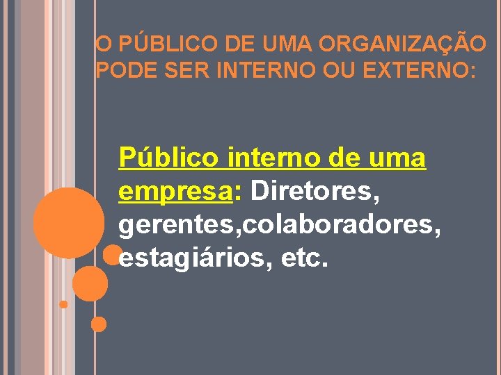 O PÚBLICO DE UMA ORGANIZAÇÃO PODE SER INTERNO OU EXTERNO: Público interno de uma