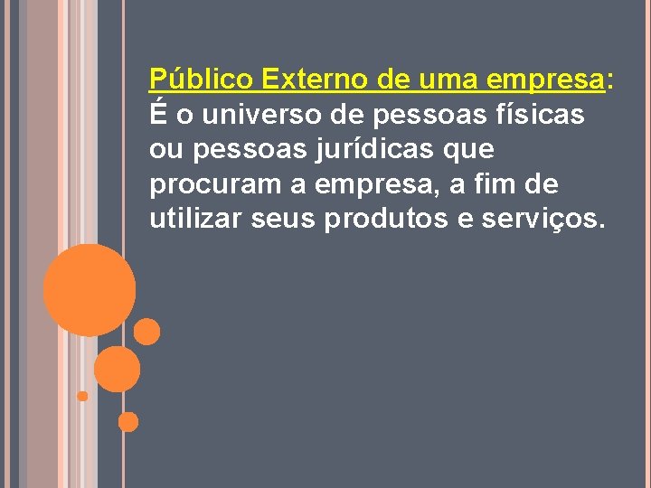  Público Externo de uma empresa: É o universo de pessoas físicas ou pessoas