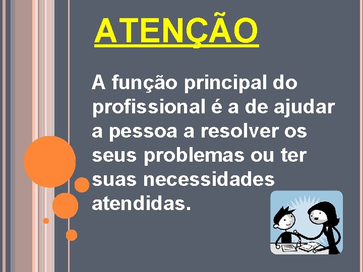 ATENÇÃO A função principal do profissional é a de ajudar a pessoa a resolver