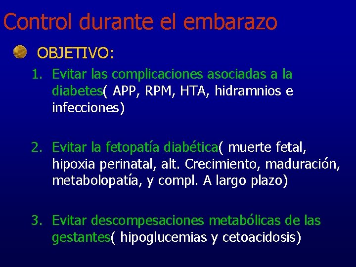 Control durante el embarazo OBJETIVO: 1. Evitar las complicaciones asociadas a la diabetes( APP,