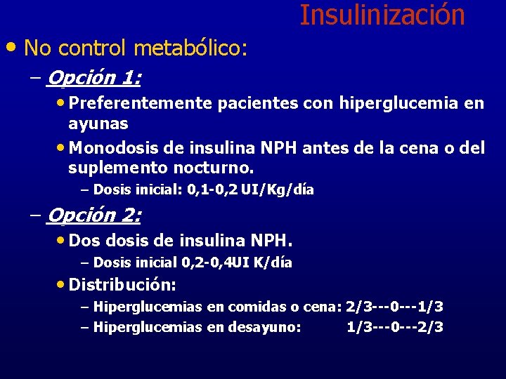  • No control metabólico: Insulinización – Opción 1: • Preferentemente pacientes con hiperglucemia