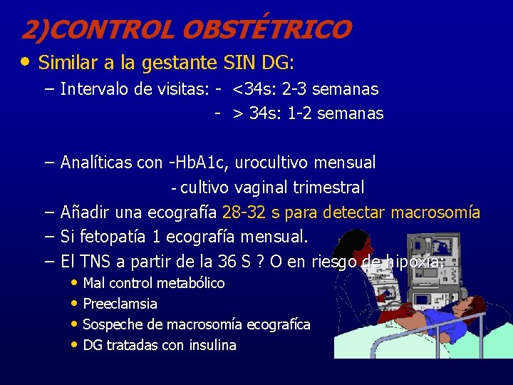 2)CONTROL OBSTÉTRICO • Similar a la gestante SIN DG: – Intervalo de visitas: -