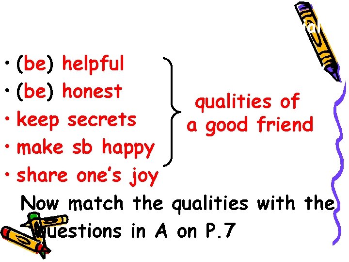 What makes your friends so special? • (be) helpful • (be) honest qualities of