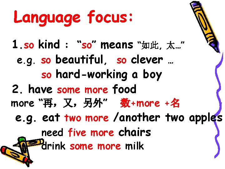 Language focus: 1. so kind : “so” means “如此, 太…” e. g. so beautiful,