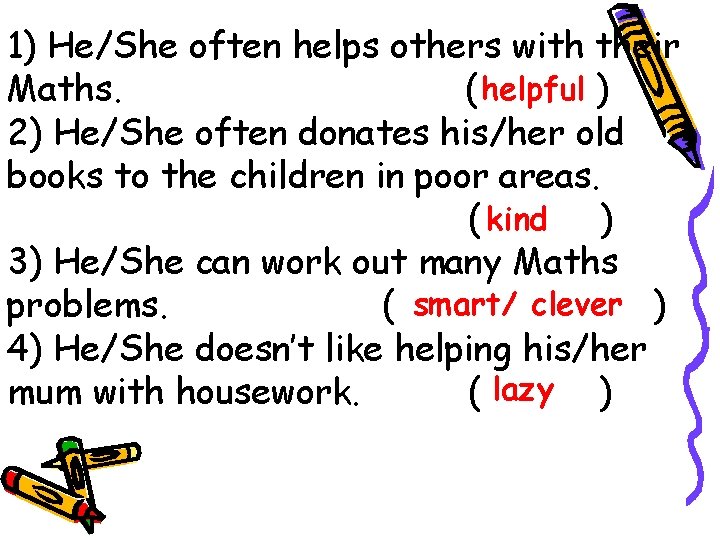 1) He/She often helps others with their Maths. ( helpful ) 2) He/She often