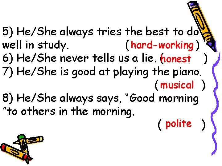 5) He/She always tries the best to do well in study. ( hard-working )