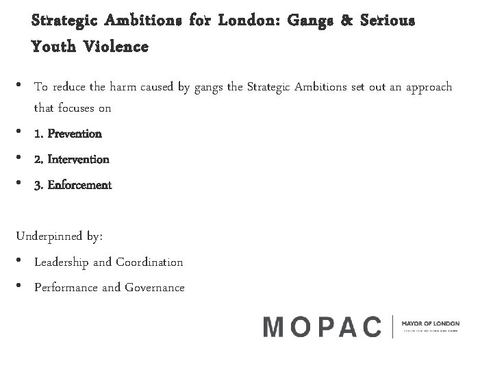 Strategic Ambitions for London: Gangs & Serious Youth Violence • To reduce the harm