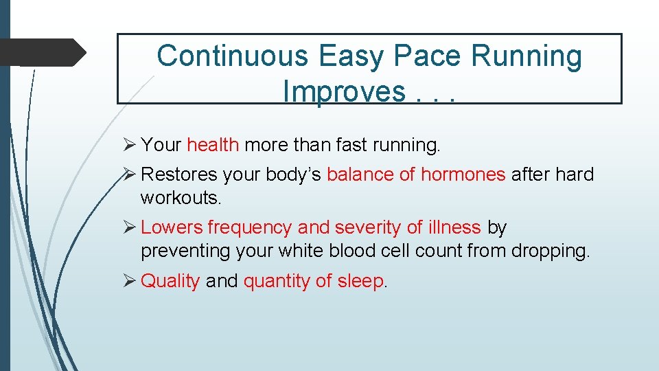 Continuous Easy Pace Running Improves. . . Ø Your health more than fast running.