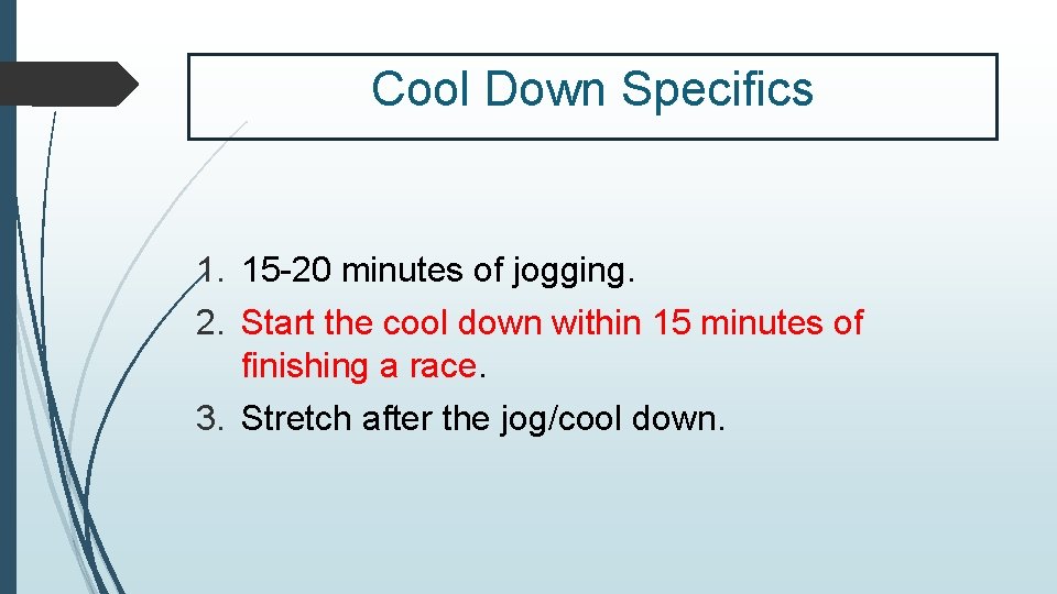 Cool Down Specifics 1. 15 -20 minutes of jogging. 2. Start the cool down