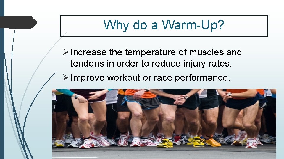 Why do a Warm-Up? Ø Increase the temperature of muscles and tendons in order