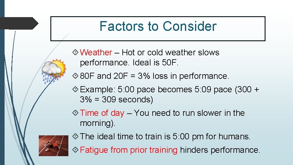 Factors to Consider Weather – Hot or cold weather slows performance. Ideal is 50