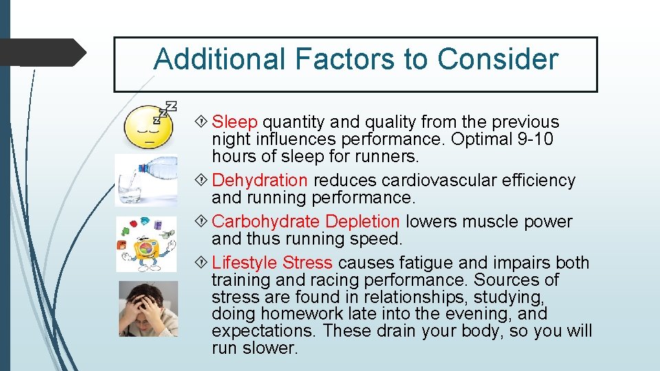 Additional Factors to Consider Sleep quantity and quality from the previous night influences performance.