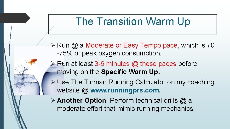 The Transition Warm Up Ø Run @ a Moderate or Easy Tempo pace, which