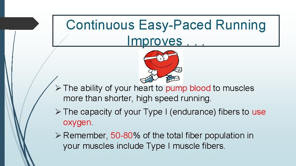 Continuous Easy-Paced Running Improves. . . Ø The ability of your heart to pump