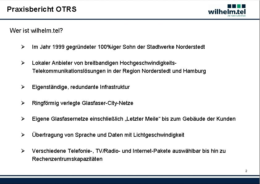 Praxisbericht OTRS Wer ist wilhelm. tel? Ø Im Jahr 1999 gegründeter 100%iger Sohn der