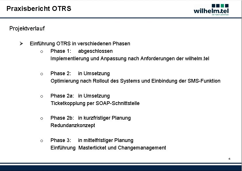 Praxisbericht OTRS Projektverlauf Ø Einführung OTRS in verschiedenen Phasen o Phase 1: abgeschlossen Implementierung