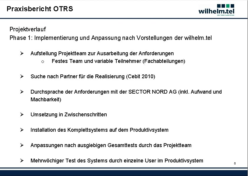 Praxisbericht OTRS Projektverlauf Phase 1: Implementierung und Anpassung nach Vorstellungen der wilhelm. tel Ø