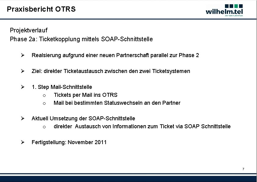 Praxisbericht OTRS Projektverlauf Phase 2 a: Ticketkopplung mittels SOAP-Schnittstelle Ø Realsierung aufgrund einer neuen