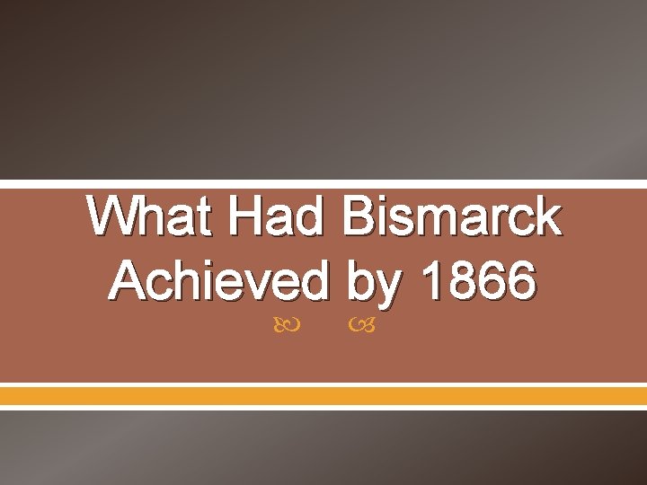 What Had Bismarck Achieved by 1866 