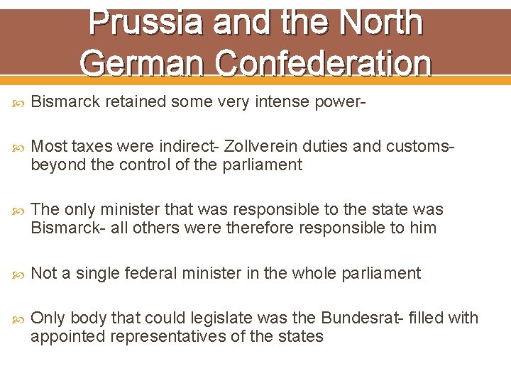 Prussia and the North German Confederation Bismarck retained some very intense power- Most taxes