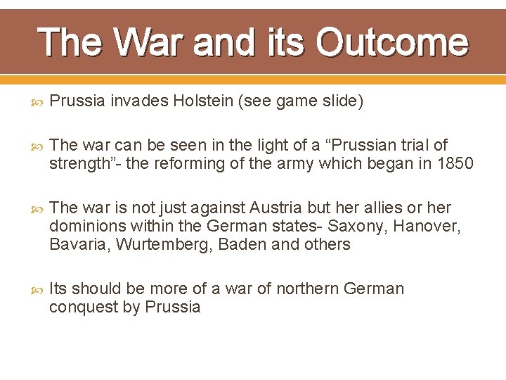 The War and its Outcome Prussia invades Holstein (see game slide) The war can