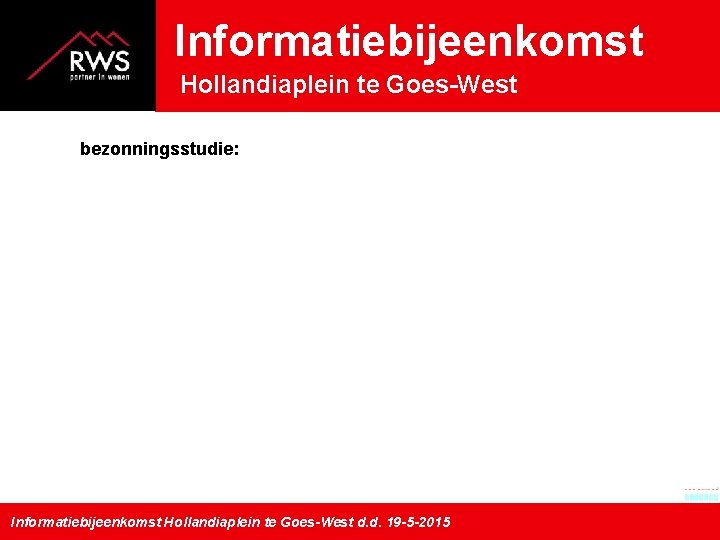 Informatiebijeenkomst Hollandiaplein te Goes-West bezonningsstudie: Informatiebijeenkomst Hollandiaplein te Goes-West d. d. 19 -5 -2015