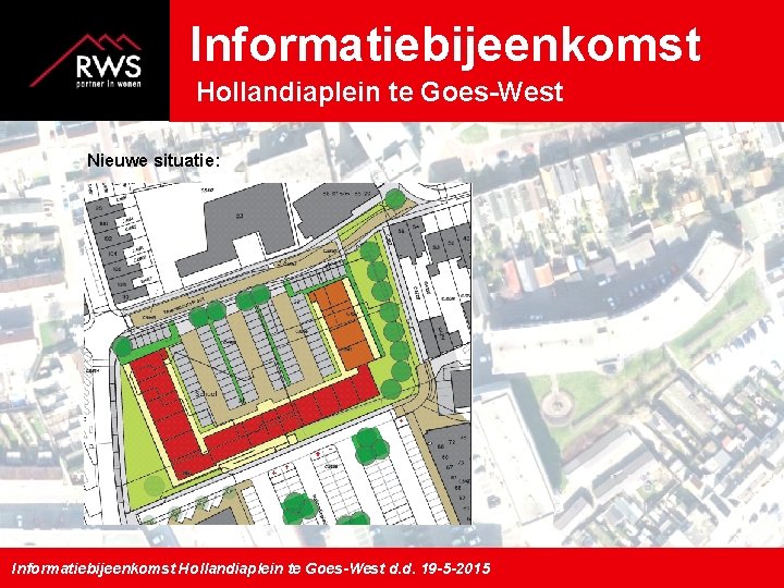 Informatiebijeenkomst Hollandiaplein te Goes-West Nieuwe situatie: Informatiebijeenkomst Hollandiaplein te Goes-West d. d. 19 -5