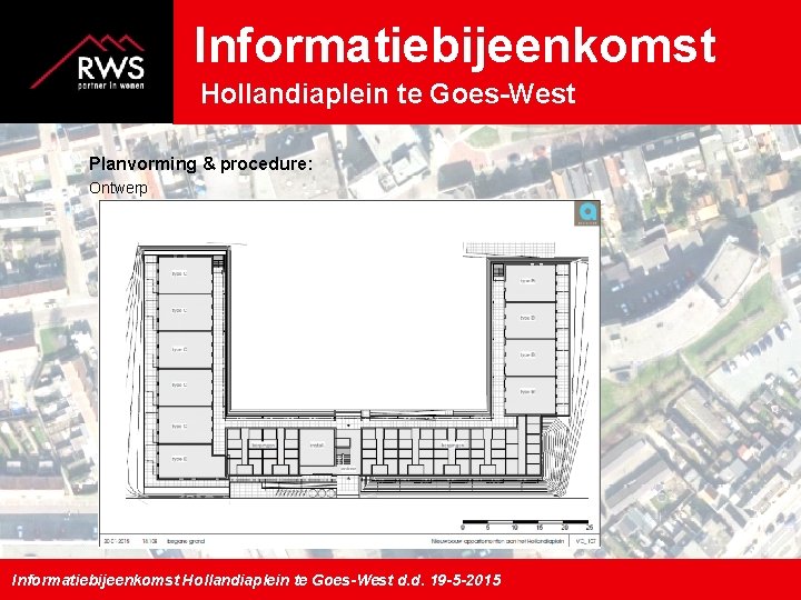 Informatiebijeenkomst Hollandiaplein te Goes-West Planvorming & procedure: Ontwerp Informatiebijeenkomst Hollandiaplein te Goes-West d. d.