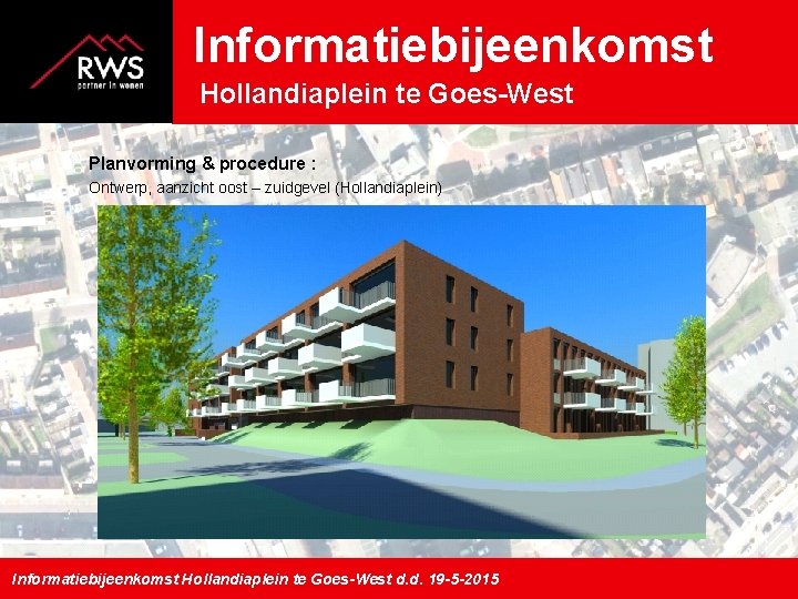 Informatiebijeenkomst Hollandiaplein te Goes-West Planvorming & procedure : Ontwerp, aanzicht oost – zuidgevel (Hollandiaplein)