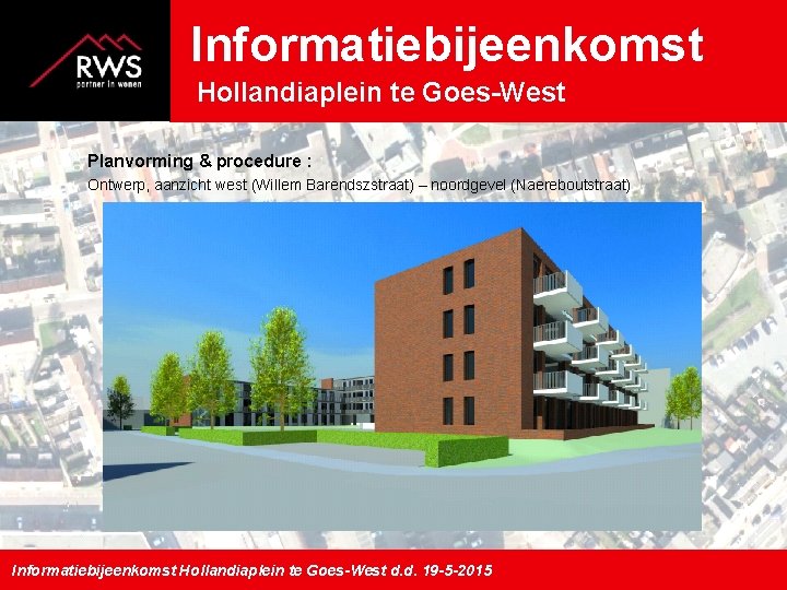 Informatiebijeenkomst Hollandiaplein te Goes-West Planvorming & procedure : Ontwerp, aanzicht west (Willem Barendszstraat) –