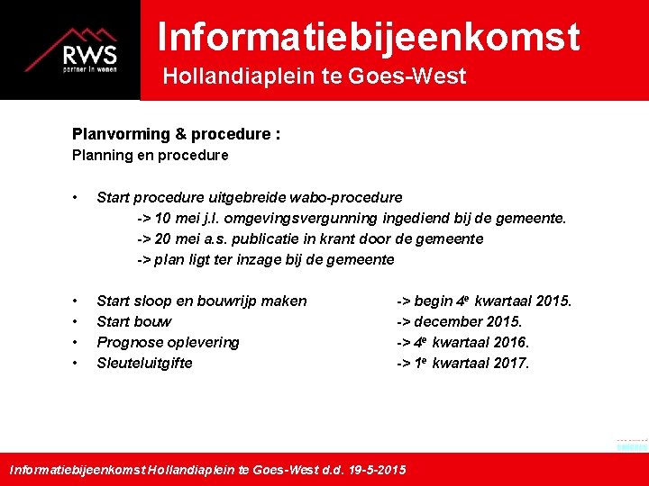 Informatiebijeenkomst Hollandiaplein te Goes-West Planvorming & procedure : Planning en procedure • Start procedure