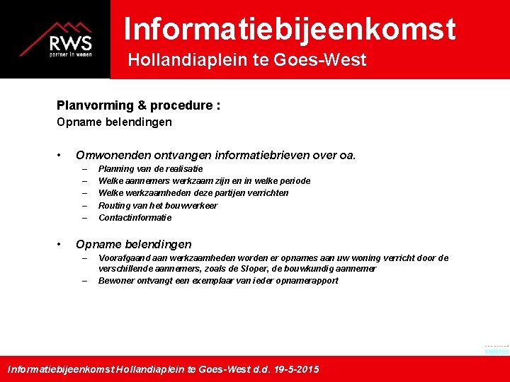 Informatiebijeenkomst Hollandiaplein te Goes-West Planvorming & procedure : Opname belendingen • Omwonenden ontvangen informatiebrieven