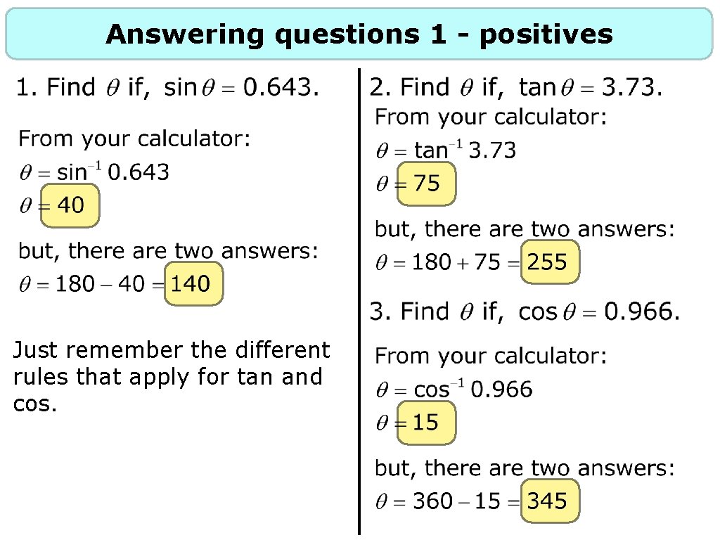 Answering questions 1 - positives Just remember the different rules that apply for tan