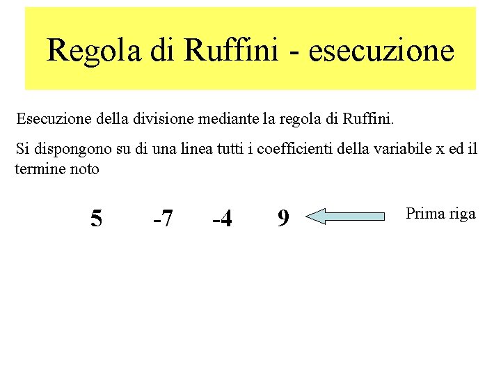 Regola di Ruffini - esecuzione Esecuzione della divisione mediante la regola di Ruffini. Si