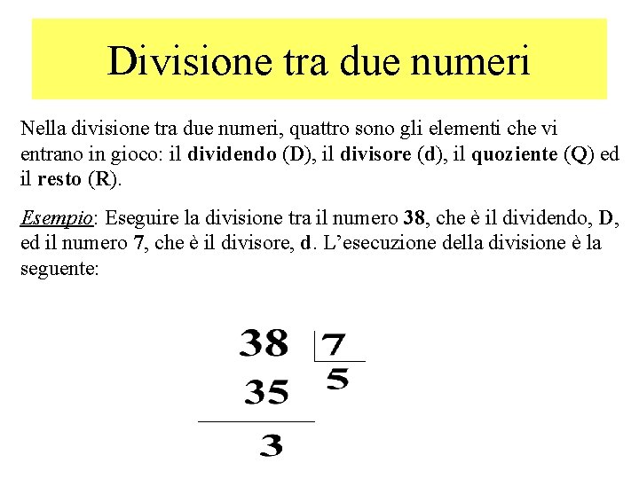 Divisione tra due numeri Nella divisione tra due numeri, quattro sono gli elementi che