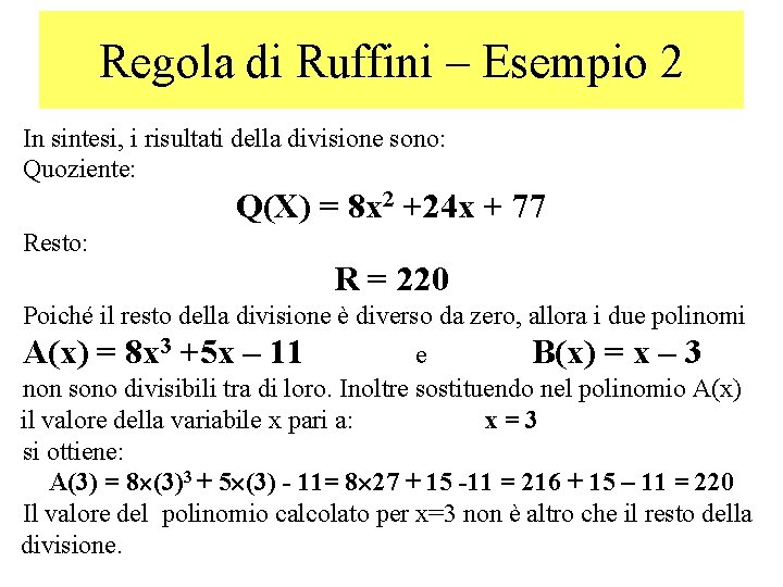 Regola di Ruffini – Esempio 2 In sintesi, i risultati della divisione sono: Quoziente: