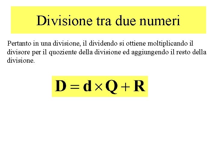 Divisione tra due numeri Pertanto in una divisione, il dividendo si ottiene moltiplicando il
