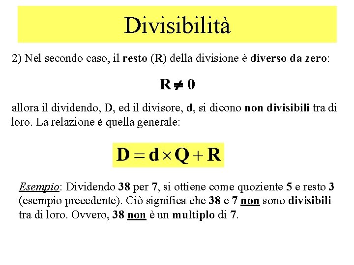 Divisibilità 2) Nel secondo caso, il resto (R) della divisione è diverso da zero: