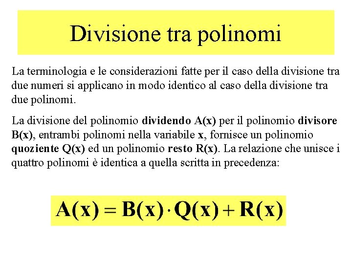 Divisione tra polinomi La terminologia e le considerazioni fatte per il caso della divisione